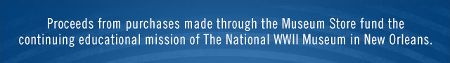 Proceeds from purchases made through the Museum Store fund the continuing educational mission of The National WWII Museum in New Orleans.